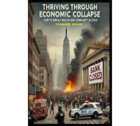 Thriving Through Economic Collapse: How to Rebuild Wealth and Community in Crisis