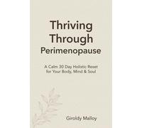 Thriving Through Perimenopause: A Calm 30 Day Holistic Reset for Your Body, Mind & Soul (The Embrace (Me)nopause™ Series)