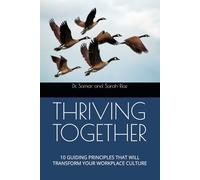 THRIVING TOGETHER: 10 GUIDING PRINCIPLES THAT WILL TRANSFORM YOUR WORKPLACE CULTURE