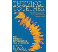 Thriving Together: Nine Principles for Cocreating True Community