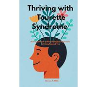 Thriving Tourette Syndrome: A Complete Guide to Understanding, Managing, and Living Confidently with Tourette Syndrome.