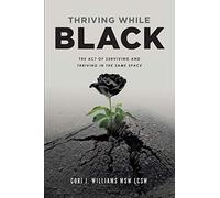 Thriving While Black: The Act of Surviving and Thriving in the same space