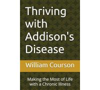 Thriving with Addison's Disease: Making the Most of Life with a Chronic Illness
