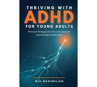 Thriving with ADHD for Young Adults: Practical Strategies for Executive Function and Everyday Productivity