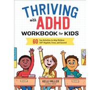 Thriving with ADHD Workbook for Kids: 60 Fun Activities to Help Children Self-Regulate, Focus, and Succeed (Health and Wellness Workbooks for Kids)