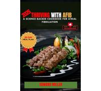 THRIVING WITH AFIB: A Science-Backed Cookbook for Atrial Fibrillation