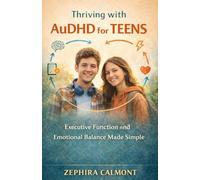 Thriving with AuDHD for Teens: Executive function and Emotional Balance Made Simple