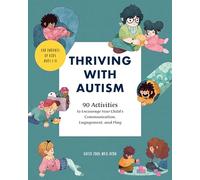 Thriving with Autism: 90 Activities to Encourage Your Child's Communication, Engagement, and Play