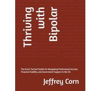 Thriving with Bipolar: The Exact Tactical Toolkit for Navigating Professional Success, Financial Stability, and Government Support in the UK. (Mental Health Awareness and Support)