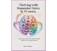 Thriving with Dopamine Detox in Women: Reset Your Brain and Build Healthy Habits for Lasting Balance