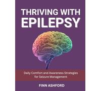 Thriving with Epilepsy: Daily Comfort and Awareness Strategies for Seizure Management