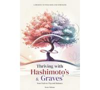 Thriving with Hashimoto’s and Graves’ Disease: A Complete Guide to Understanding Thyroid Autoimmune Conditions, Supporting Wellness, and Living Well ... Diet, Lifestyle, and Self-Care Strategies