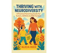 THRIVING WITH NEURODIVERSITY: A Practical Parenting Guide for Autism, ADHD & AuDHD Families
