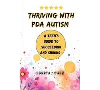 Thriving with PDA Autism: A Teen’s Guide to Succeeding and Shining