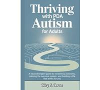Thriving with PDA Autism for Adults: A Neurodivergent Guide to Reclaiming Autonomy, Calming the Nervous System, and Building a Life That Works for You