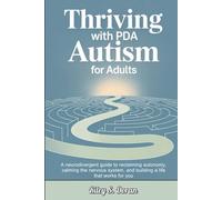 Thriving with PDA Autism for Adults: A Neurodivergent Guide to Reclaiming Autonomy, Calming the Nervous System, and Building a Life That Works for You