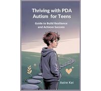 Thriving with PDA Autism for Teens: Guide to Build Resilience and Achieve Success