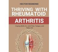 Thriving with Rheumatoid Arthritis: Coping Skills for Joint Pain, Fatigue, and Daily Life