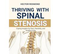 Thriving with Spinal Stenosis: Coping Insights for Pain, Flexibility, and Quality Living