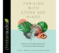Thriving with Stone-Age Minds: Evolutionary Psychology, Christian Faith, and the Quest for Human Flourishing