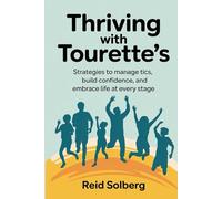 Thriving with Tourette’s: Strategies to Manage Tics, Build Confidence, and Embrace Life at Every Stage
