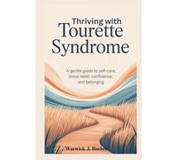 Thriving with Tourette Syndrome: A Gentle Guide to Self-Care, Stress Relief, Confidence, and Belonging