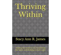 Thriving Within: Healing the Heart & Gut, Nourishing the Spirit, and Walking in THE MOST HIGH God’s Light