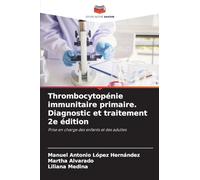 Thrombocytopénie immunitaire primaire. Diagnostic et traitement 2e édition: Prise en charge des enfants et des adultes
