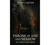 THRONE OF ASH AND SHADOW: An Unsettled Dawn: 1 (The Ashen Crown Trilogy)