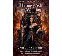 Throne of Ash and Wanting: 1 (Hollow Crown)
