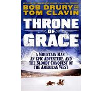 Throne of Grace: A Mountain Man, an Epic Adventure, and the Bloody Conquest of the American West