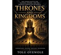 Thrones and Kingdoms: The Unseen Battle for Nations, Systems, and the Church’s Forgotten Authority (The Sons of God)