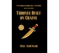 Thrones Built on Chains: Ten Stories of Slaves, Rebels, and Queens - Love, War, and Power in the Arab World