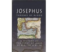Thrones of Blood: A History of the Times of Jesus 37 BC to AD 70