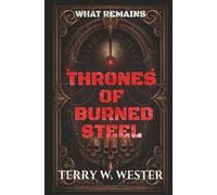 THRONES OF BURNED STEEL: WHAT REMAINS: 1