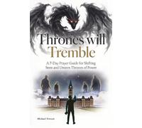 Thrones will Tremble: A 7-Day Prayer Guide for Shifting Seen and Unseen Thrones of Power