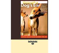 through a Dog's Ear (EasyRead Large Edition): Using Sound to Improve the Health & Behavior of Your Canine Companion