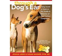 Through a Dog's Ear: Using Sound to Improve the Health and Behavior of Your Canine Companion