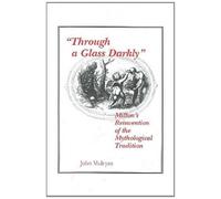 "Through a Glass Darkly": Milton's Reinvention of the Mythological Tradition (Medieval & Renaissance Literary Studies)