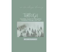 Through: A Guided Journal for Navigating Transition, Change, and Loss