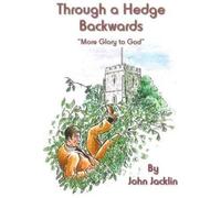 Through a Hedge Backwards: "More Glory to God"