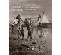 Through a Native Lens: American Indian Photography: 37 (The Charles M. Russell Center Series on Art and Photography of the American West)