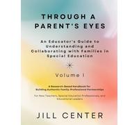 Through a Parent's Eyes: An Educator's Guide to Understanding and Collaborating with Families in Special Education, Volume I: A Handbook for Building ... For Educators of Children with Disabilities)