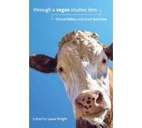 Through a Vegan Studies Lens: Textual Ethics and Lived Activism (Cultural Ecologies of Food in the 21st Century)