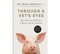 Through A Vet’s Eyes: How we can all choose a better life for animals