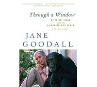 Through a Window: My Thirty Years with the Chimpanzees of Gombe