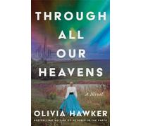 Through All Our Heavens : A Novel