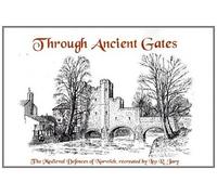 Through Ancient Gates: The Medieval Defences of Norwich Recreated by Leo R. Jary