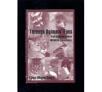 Through Animals' Eyes: True Stories from a Wildlife Sanctuary