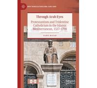 Through Arab Eyes : Protestantism and Tridentine Catholicism in the Islamic Mediterranean, 1517-1798